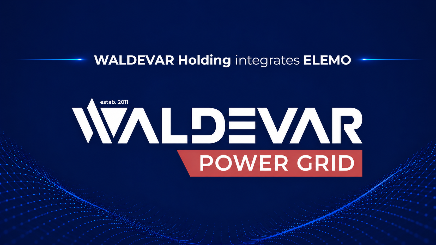 WALDEVAR Holding Acquires High-Voltage expert ELEMO, Launches WALDEVAR Power Grid to Create Romania's First Fully Integrated Renewable Energy Infrastructure Platform image